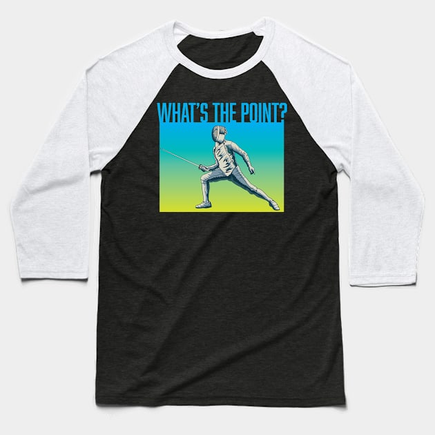 Whats the Point Vintage Saber Fencing Sword and Fencer Baseball T-Shirt by Riffize